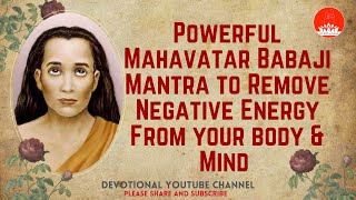 Most Powerful Mahavatar Babaji Mantra to Remove Negative Energy From your body amp Mind  live [upl. by Ailad342]