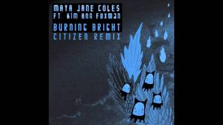 Maya Jane Coles  Burning Bright Citizen Remix [upl. by Spohr]