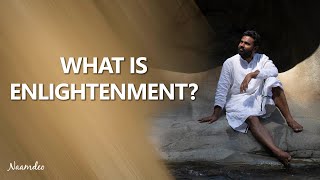 WHAT IS ENLIGHTENMENT  Naam Deo [upl. by Yrrem]