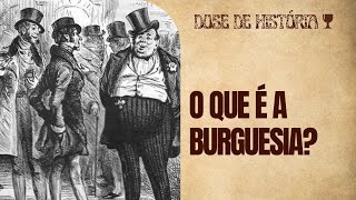 O que é Burguesia Entenda a origem e as mudanças com o tempo [upl. by Einwahs]