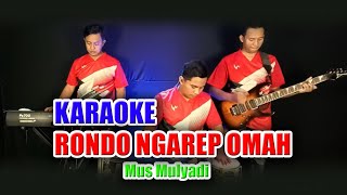 KARAOKE  RONDO NGAREP OMAH MUS MULYADI • VERSI KOPLO RASA ORKES • NADA COWOK [upl. by Loydie980]