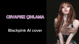 Blackpink AI cover cevapsız çınlama blackpink [upl. by Ellinnet]