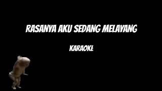 RASANYA AKU SEDANG MELAYANG  karaoke version [upl. by Audi]