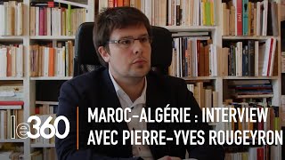 PierreYves Rougeyron «Les élites algériennes jalousent les réussites du Maroc» [upl. by Jestude]