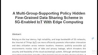 A Multi Group Supporting Policy Hidden Fine Grained Data Sharing Scheme in 5G Enabled IoT With Edge [upl. by Ahsimak]