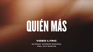 Quién Más Video Lyric Oficial  Gateway Worship Español y Miel San Marcos [upl. by Nottarts]