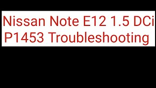 Case Study Nissan Note E12 15 DCi P1453 DTC Troubleshooting [upl. by Oswell]