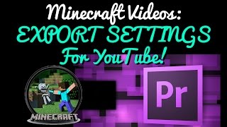 Exporting Minecraft videos with Premiere best settings [upl. by Fernandina]