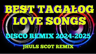 BEST TAGALOG LOVE SONGS  DISCO REMIX 20242025  JHULS SCOT REMIX [upl. by Venetis]