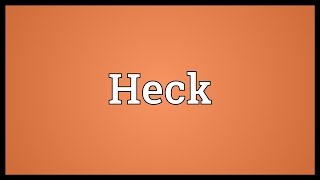 Heck Meaning [upl. by Oiramad]