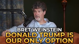 Bret Weinstein  Donald Trump Is Our Only Option [upl. by Profant]