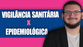 Diferenças entre VIGILÂNCIA EPIDEMIOLÓGICA e VIGILÂNCIA SANITÁRIA [upl. by Ejrog]