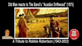 A Tribute to Robbie Robertson Old Man react to The Bands quotAcadian Driftwoodquot 1975 [upl. by Dnallor609]