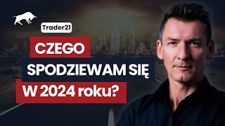 Czego się spodziewam w 2024 roku a czego przewidzieć się nie da – Trader21 [upl. by Relyhcs]