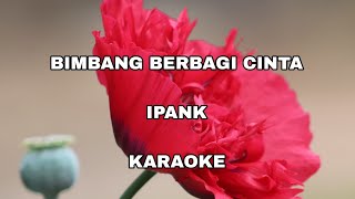 BIMBANG BERBAGI CINTA IPANK  KARAOKE TANPA VOCAL  COVER [upl. by Nylisoj16]