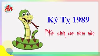 Kỷ Tỵ 1989 sinh con năm nào hợp với Bố Mẹ   1989 sinh con năm nào đẹp [upl. by Fisuoy958]