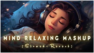 Mind Relaxing Mashup 01 🪷 Slowed amp Reverb ❤️ Arijit Sing Love Mashup 😍 Heart Touching Songs [upl. by Esirec362]