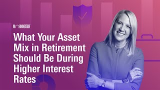 What Your Asset Mix in Retirement Should Be During Higher Interest Rates [upl. by Rebah]