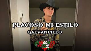 Placoso Mi Estilo  Galvancillo Letra [upl. by Harrow]