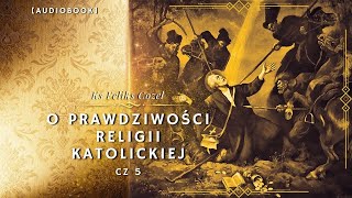 O prawdziwości religii katolickiej Cz 5 cała książka [upl. by Anyar235]