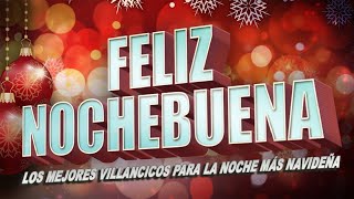 ¡Feliz Nochebuena  Villancicos para la noche más navideña [upl. by Shirk]