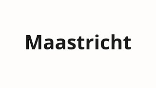 How to pronounce Maastricht [upl. by Adanar914]