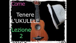 Ukulele per principianti  LEZIONE 2  COME TENERE LO STRUMENTO [upl. by Aneloj907]