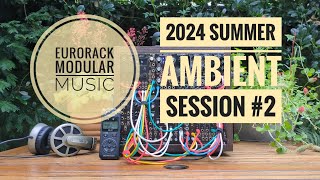 2024 Summer Ambient Session 2  Eurorack OC Quadnic FSS Nebulae Typhoon Disting FX AID [upl. by Spector]