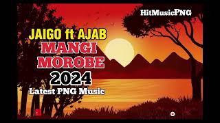 JAIGO FT AJAB  MANGI MOROBE  LATEST PNG MUSIC 2024 [upl. by Buschi901]