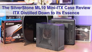 SilverStone ML10 MiniITX Case Review  ITX Distilled Down to its Essence [upl. by Kosey]