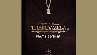 Heavy K amp Mbombi  CdJ ft Busiswa amp 20ty Soundz [upl. by Gnoh]