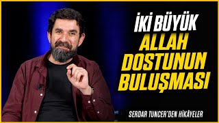 İki Büyük Allah Dostunun Buluşması  Serdar Tuncer [upl. by Marjie]