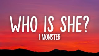 I Monster  Who Is She Lyrics [upl. by Annodam]