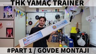 THK YAMAÇ TRAINER  GÖVDE MONTAJI part1 [upl. by Hannad]