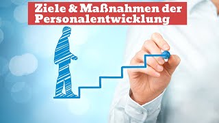 Ziele amp Maßnahmen der Personalentwicklung [upl. by Gaye]