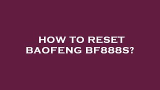 How to reset baofeng bf888s [upl. by Hahsia]