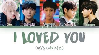 DAY6 데이식스  I Loved You HanRomEng Color Coded Lyrics가사 [upl. by Nylaj]