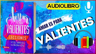 AUDIOLIBRO COMPLETO  AMAR ES PARA VALIENTES Itiel Arroyo [upl. by Hsakiv]