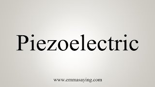 How To Say Piezoelectric [upl. by Kimmy273]