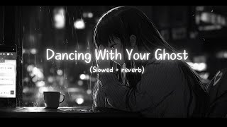 Sasha Sloan  Dancing With Your Ghost Slowed  Reverb  Lyrics [upl. by Latsyrhk]