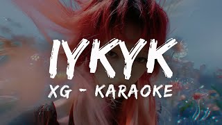 XG  IYKYK KARAOKE LYRICS [upl. by Ebby]