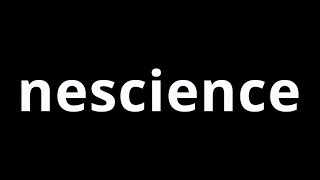 Video Word Of The Day  Nescience [upl. by Esina]