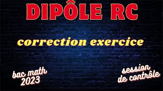 Dipôle RC  correction exercice bac math 2023 session de contrôle [upl. by Eniamert]