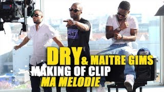 DRY feat Maître Gims  Le making Of du clip quotMa Mélodiequot  RAP RampB [upl. by Maddy931]