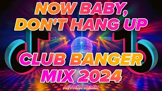 CLUB BANGER DISCO MIX 2024  NOW BABY DONT HANG UP TIKTOK VIRAL AEVNDX Remix [upl. by Gemina]