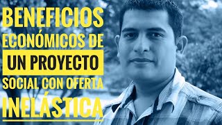 Beneficios económicos de un proyectos social con oferta inelástica [upl. by Asiaj]