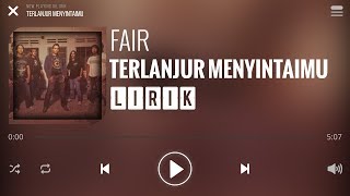 Fair  Terlanjur Menyintaimu Lirik [upl. by Irolav460]