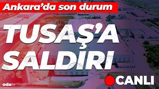 TUSAŞA SALDIRI SONRASI ANKARADA SON DURUM canlı [upl. by Newell]