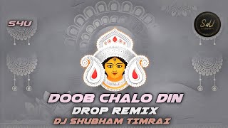 Doob Chalo Din  Drop Remix  Dj Shubham Timrai [upl. by Erminie]