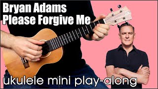 Bryan Adams  Please Forgive Me ukulele mini playalong [upl. by Wolsniw]